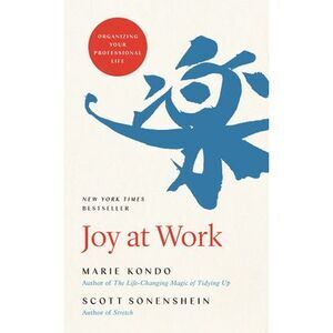 Joy at Work: Organizing Your Professional Life -- Marie Kondo